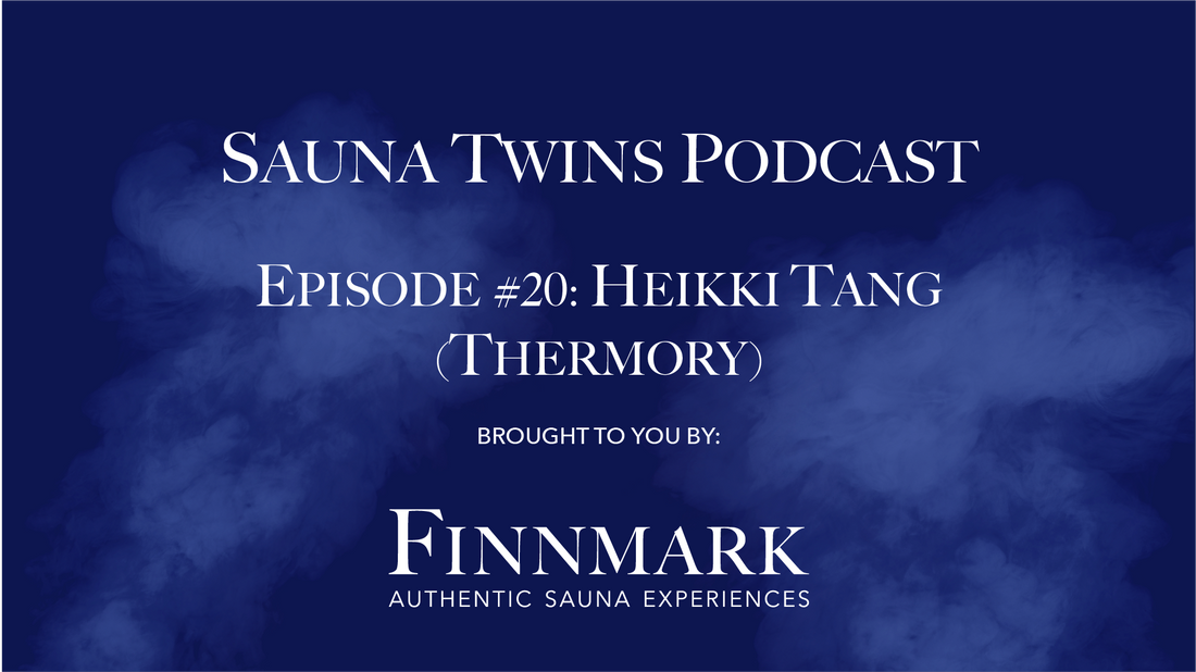Sauna Twins Podcast Episode #20: Heikki Tang (Thermory) | Finnmark Sauna
