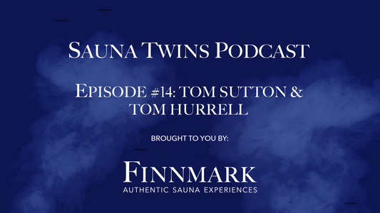 Sauna Twins Podcast Episode #14: Tom Sutton & Tom Hurrell (Sauna Box) | Finnmark Sauna