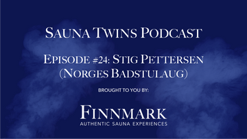 Sauna Twins Podcast Episode #24 Stig Arild Pettersen: (Secretary General of the Norwegian Sauna Association) | Finnmark Sauna