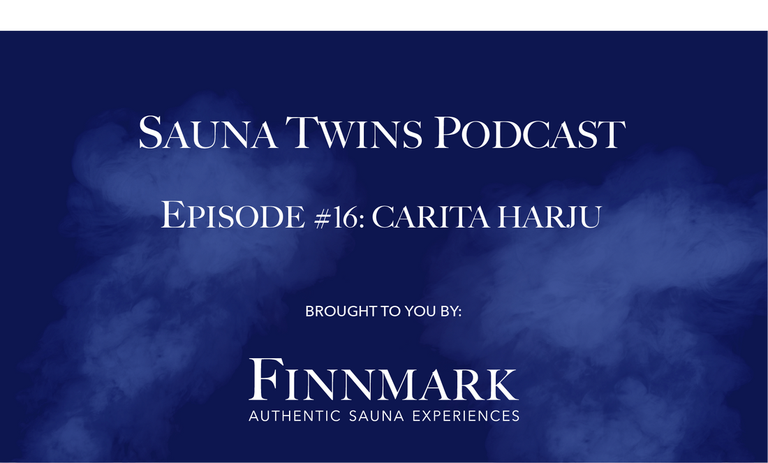 Sauna Twins Podcast Episode #16: Carita Harju (Sauna From Finland) | Finnmark Sauna