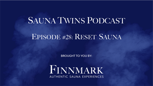 Sauna Twins Podcast Episode #28: Reset Sauna | Finnmark Sauna