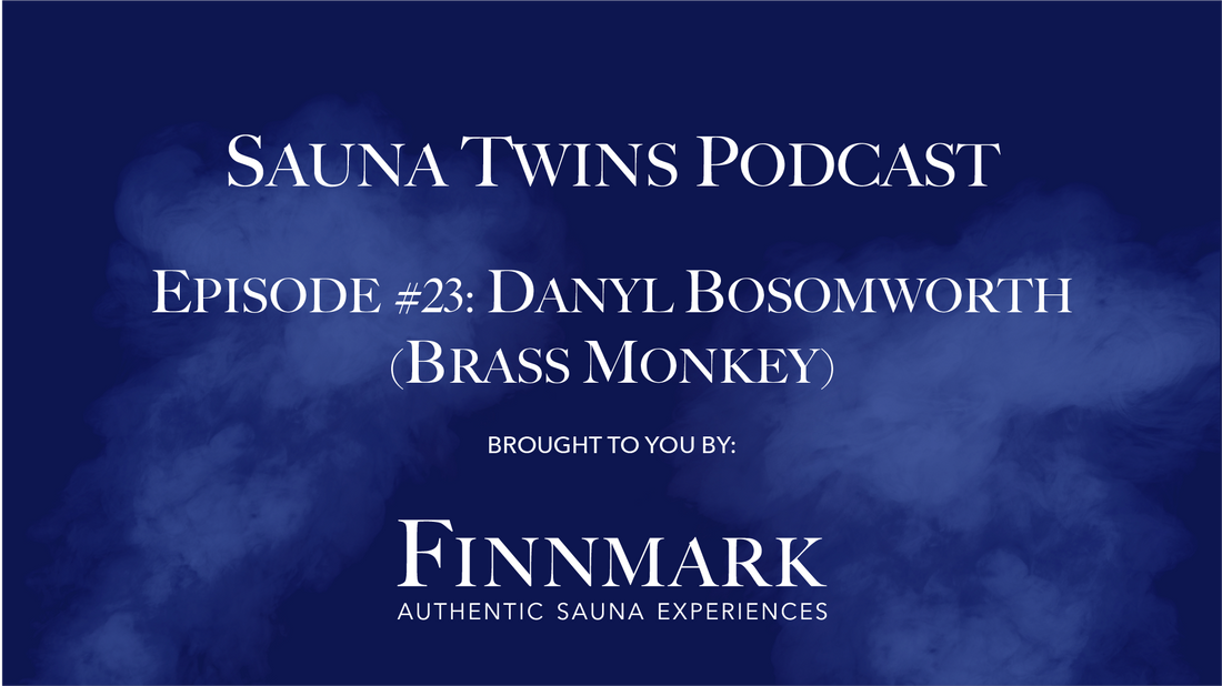 Sauna Twins Podcast Episode #20: Dabyl Bosomworth (Brass Monkey) | Finnmark Sauna