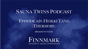 Sauna Twins Podcast Episode #20: Heikki Tang (Thermory) | Finnmark Sauna