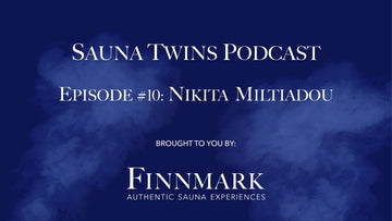 Sauna Twins Podcast Episode #10: Nikita Miltiadou (Blue Mountains Sauna) | Finnmark Sauna