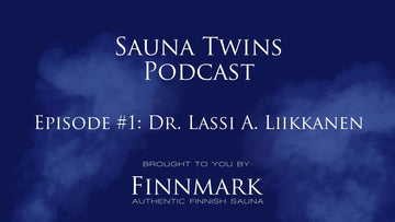 Sauna Twins Podcast Episode #1 Dr. Lassi A. Liikkanen | Finnmark Sauna - Finnmark Sauna