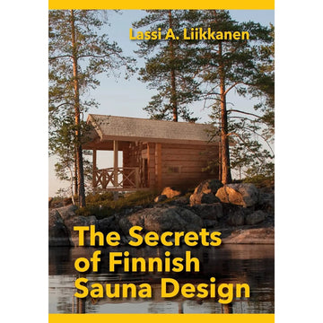 The Secrets of Finnish Sauna Design | Lassi A. Liikkanen - Hardcover Book Book | Finnmark Sauna